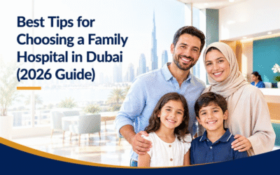 Best Tips for Choosing a Family Hospital in Dubai (2026 Guide)